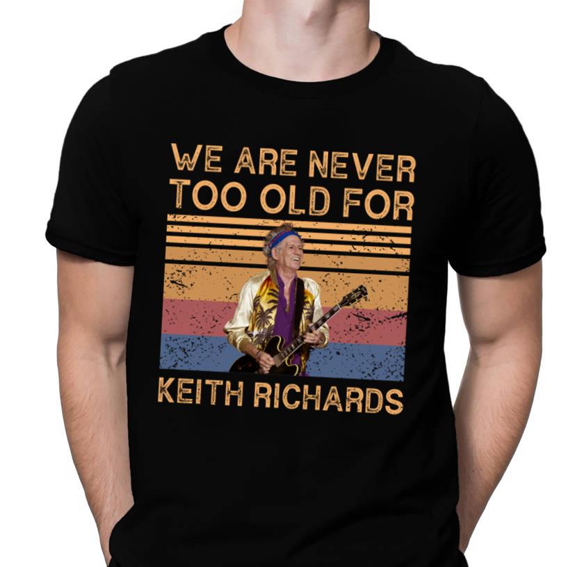 We Are Never Too Old For Keith Richards T Shirt