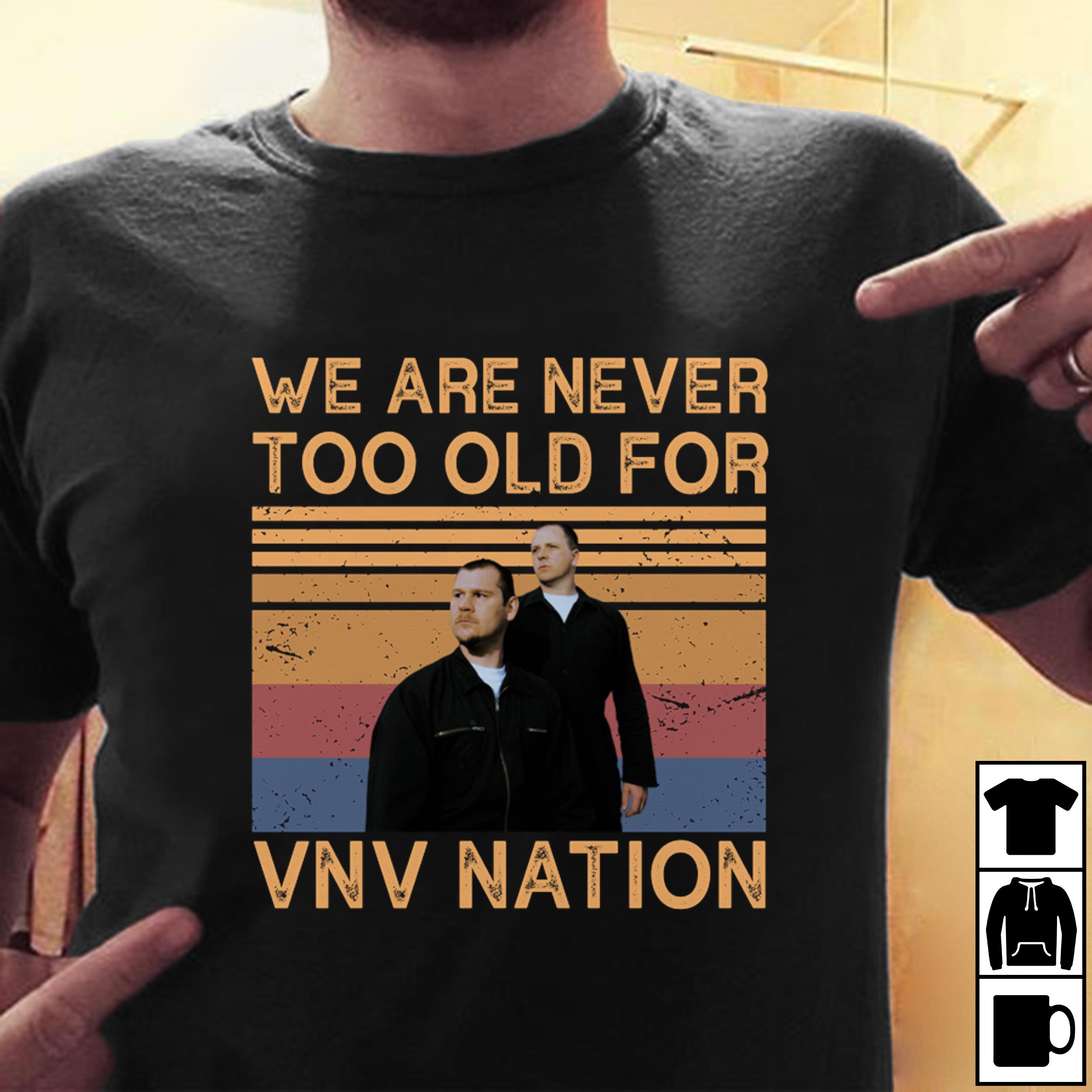 We Are Never Too Old For Vnv Nation T Shirt