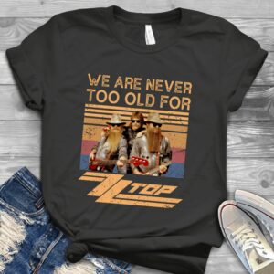 We Are Never Too Old For Zz Top Scaled T Shirt