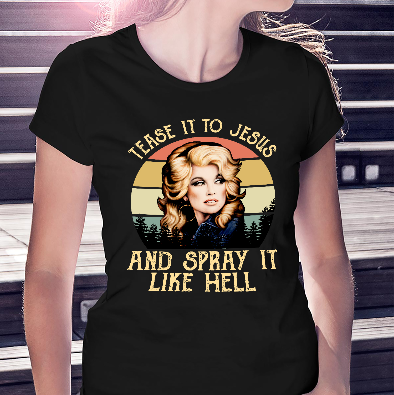 Tease It To Jesus And Spray It Like Hell Dolly Parton Type 2784 T Shirt