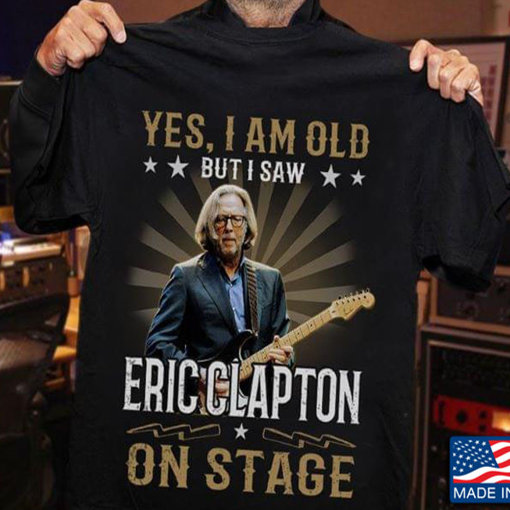 Yes I Am Old But I Saw Eric Clapton On Stage T Shirt