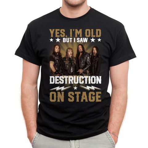 Yes Im Old But I Saw Destruction On Stage T Shirt