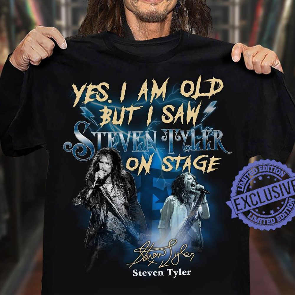 Yes I Am Old But I Saw Steven Tyler On Stage T Shirt