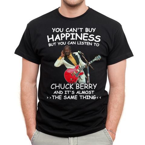 You Cant Buy Happiness But You Can Listen To Chuck Berry The Same Thing T Shirt