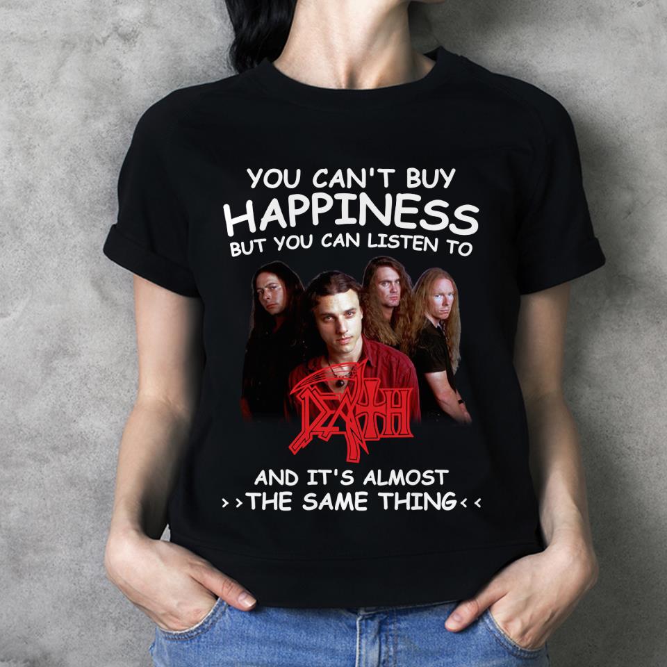 You Cant Buy Happiness But You Can Listen To Death The Same Thing T Shirt