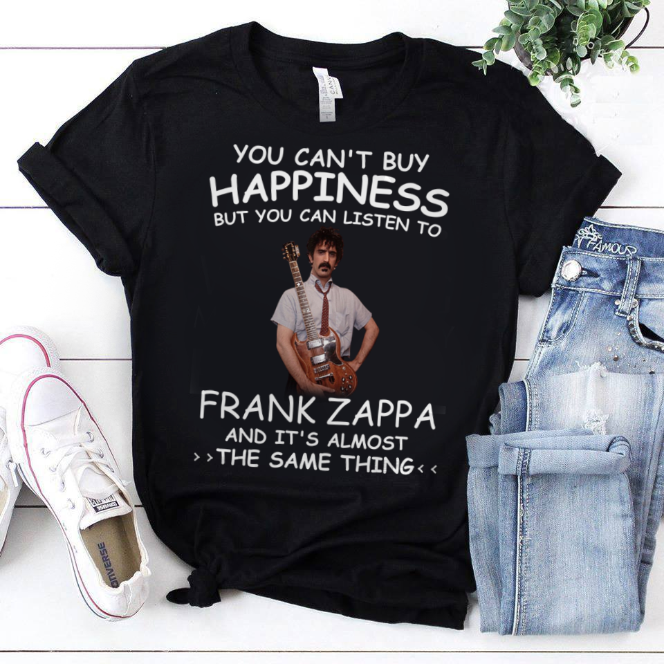 You Cant Buy Happiness But You Can Listen To Frank Zappa The Same Thing .Png T Shirt