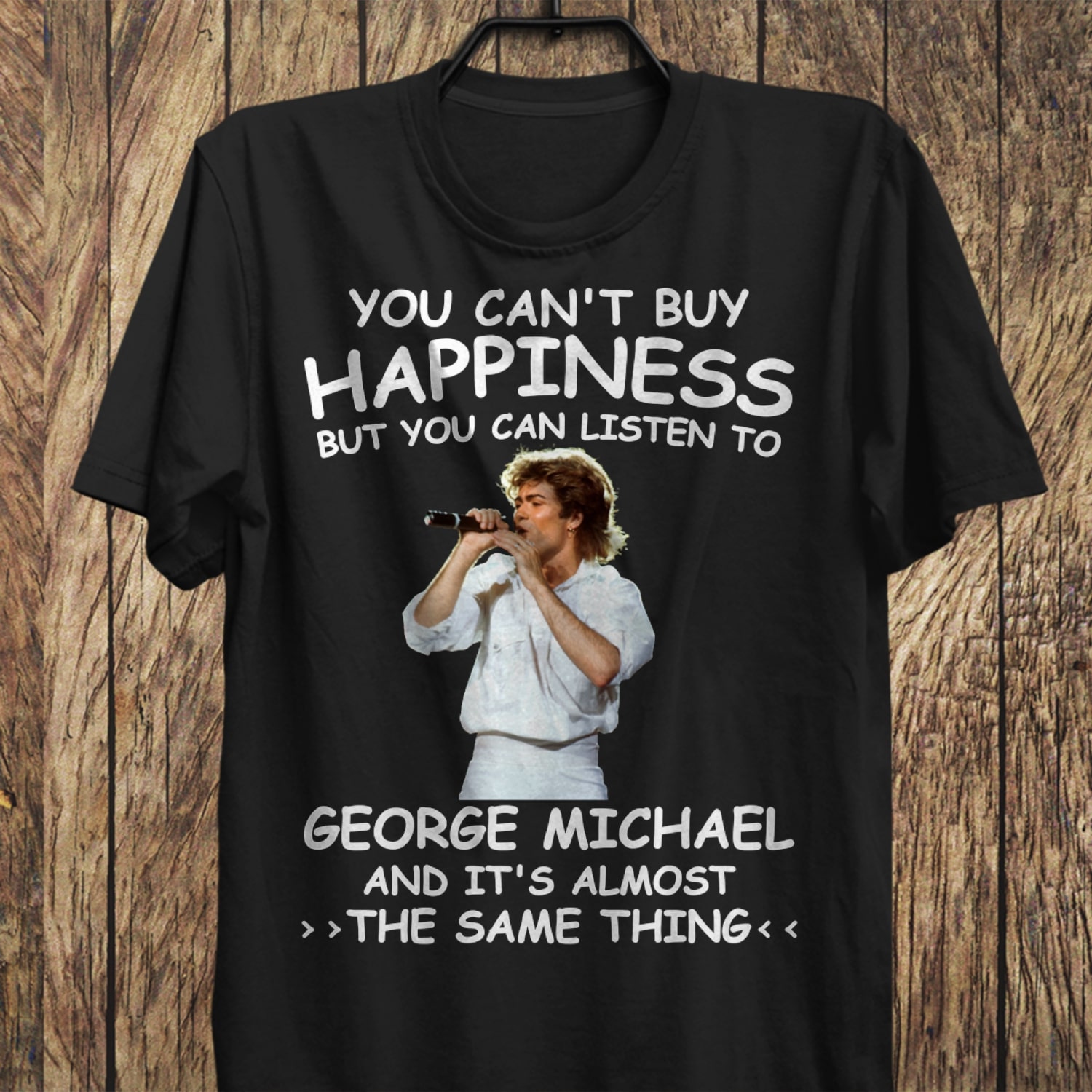 You Cant Buy Happiness But You Can Listen To George Michael The Same Thing T Shirt