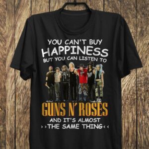 You Cant Buy Happiness But You Can Listen To Guns N Roses The Same Thing T Shirt