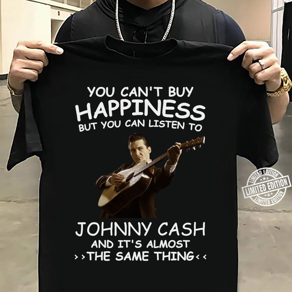 You Cant Buy Happiness But You Can Listen To Johnny Cash The Same Thing T Shirt