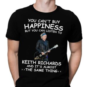 You Cant Buy Happiness But You Can Listen To Keith Richards The Same Thing T Shirt