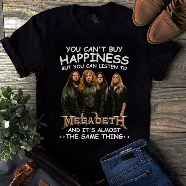 You Cant Buy Happiness But You Can Listen To Megadeth The Same Thing T Shirt