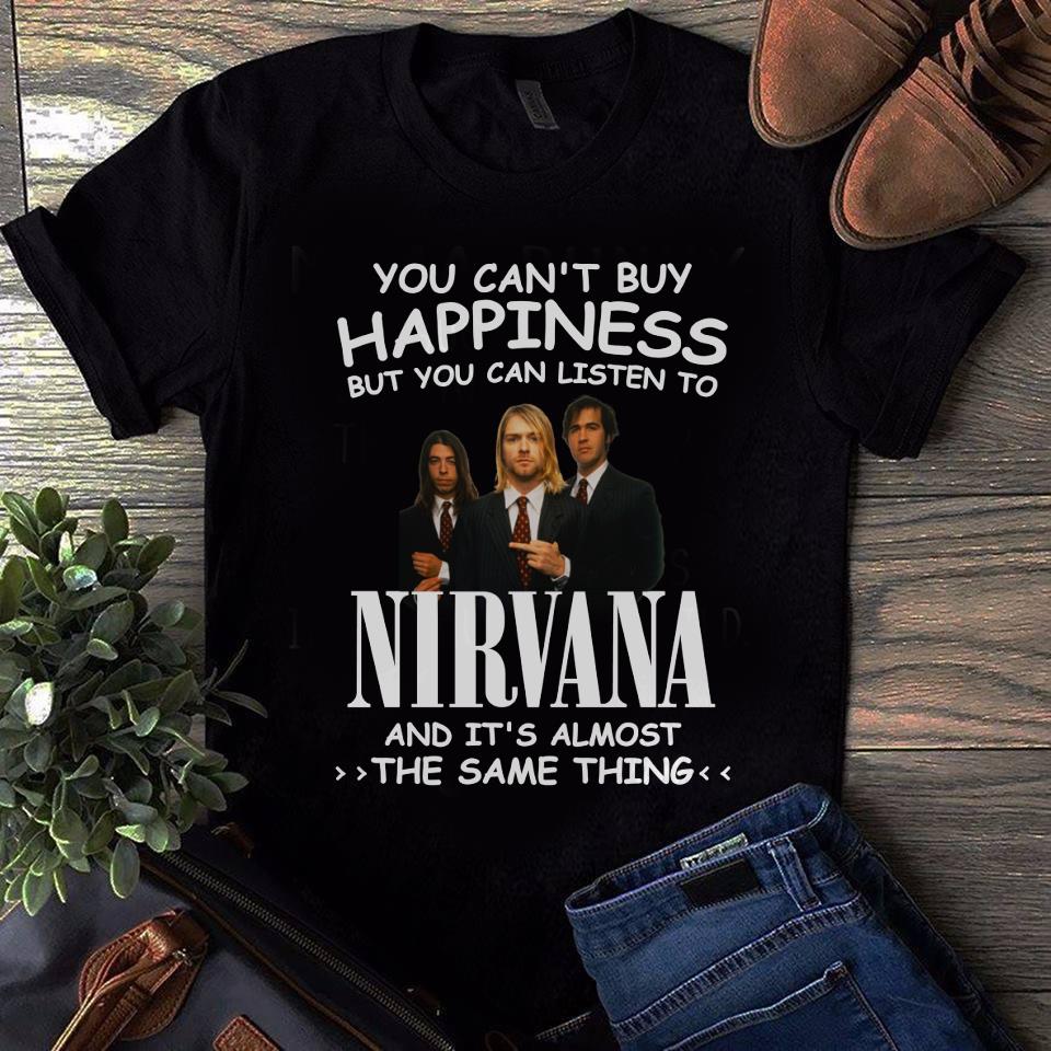 You Cant Buy Happiness But You Can Listen To Nirvana The Same Thing T Shirt