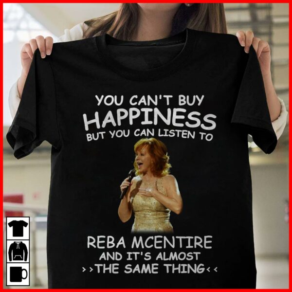 You Cant Buy Happiness But You Can Listen To Reba Mcentire The Same Thing T Shirt