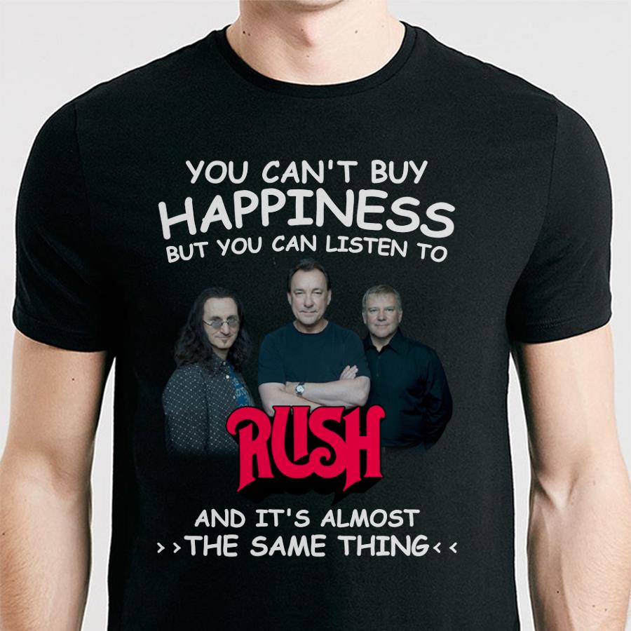 You Cant Buy Happiness But You Can Listen To Rush The Same Thing T Shirt