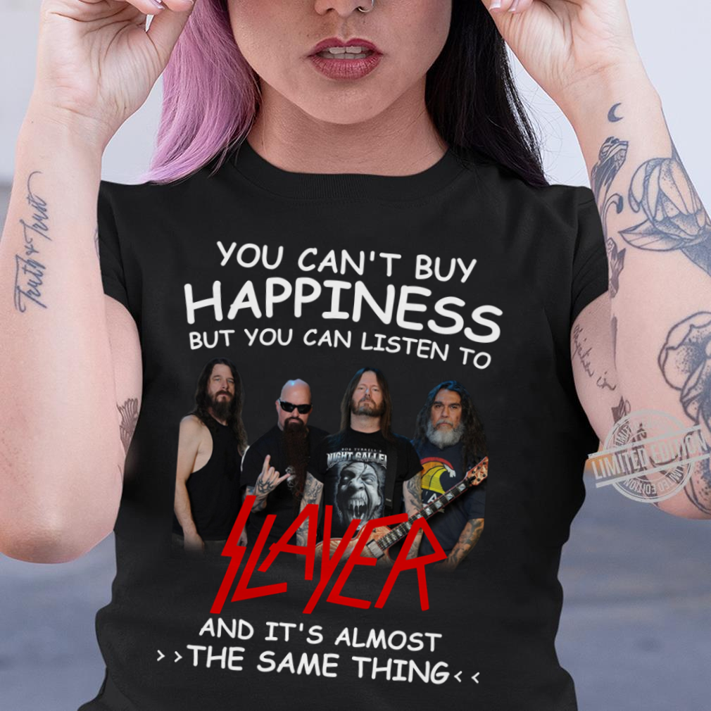 You Cant Buy Happiness But You Can Listen To Slayer The Same Thing 1.Png T Shirt