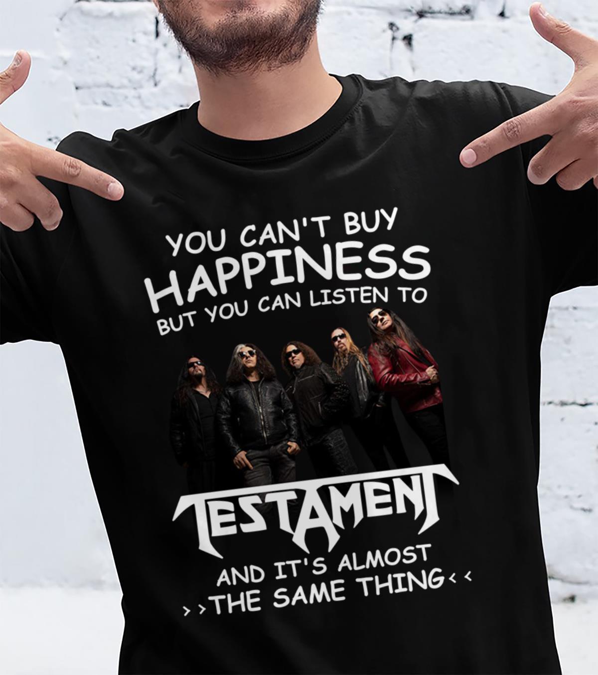 You Cant Buy Happiness But You Can Listen To Testament The Same Thing T Shirt