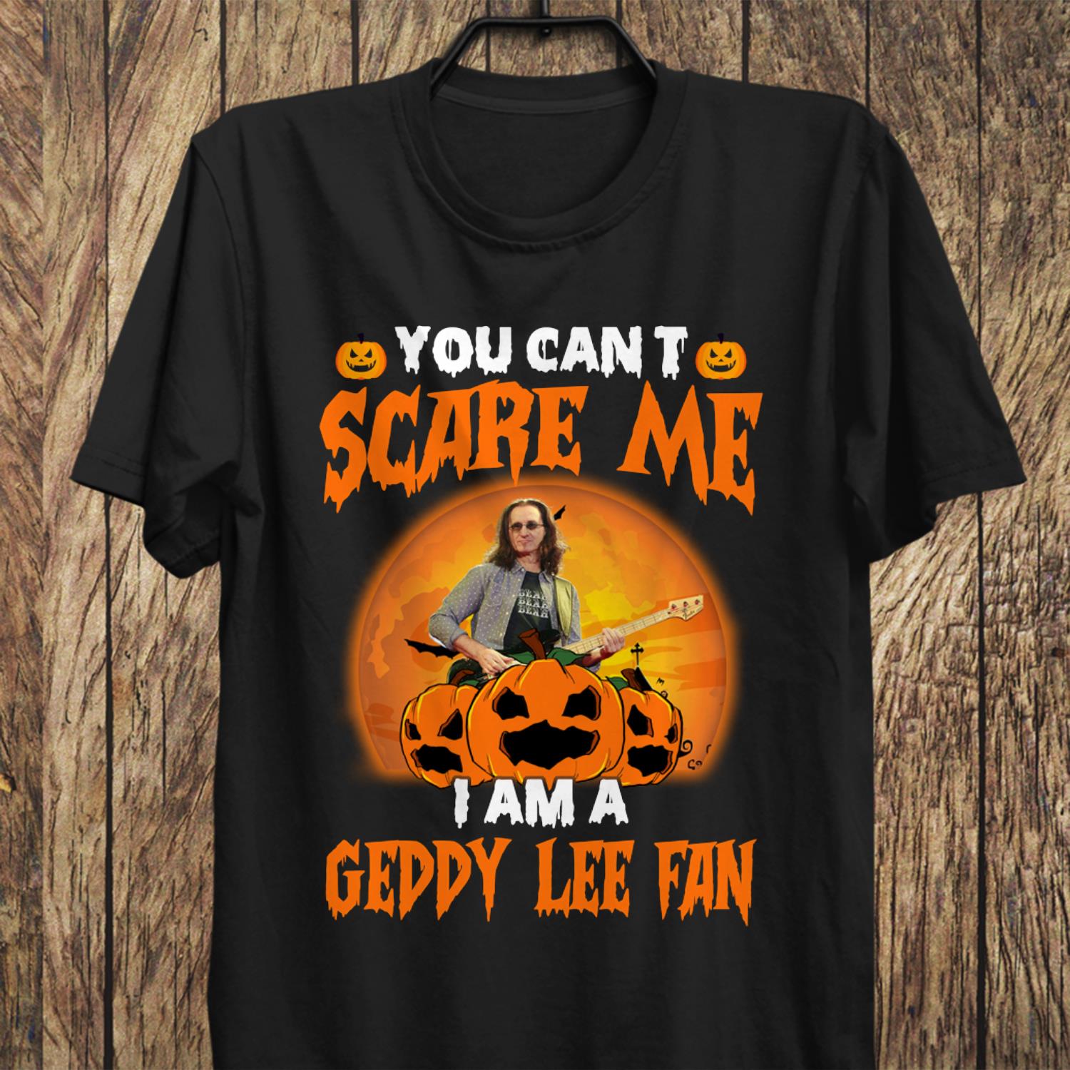 You Cant Scare Me Im A Geddy Lee Fan T Shirt