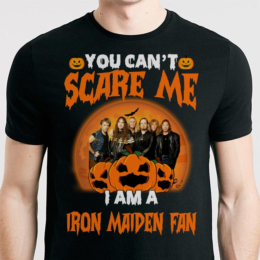 You Cant Scare Me Im A Iron Maiden Fan T Shirt