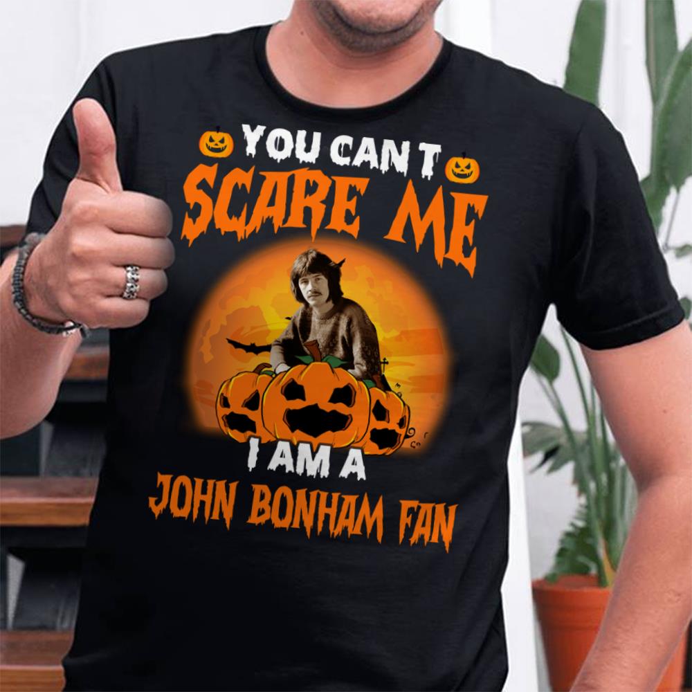 You Cant Scare Me Im A John Bonham Fan T Shirt