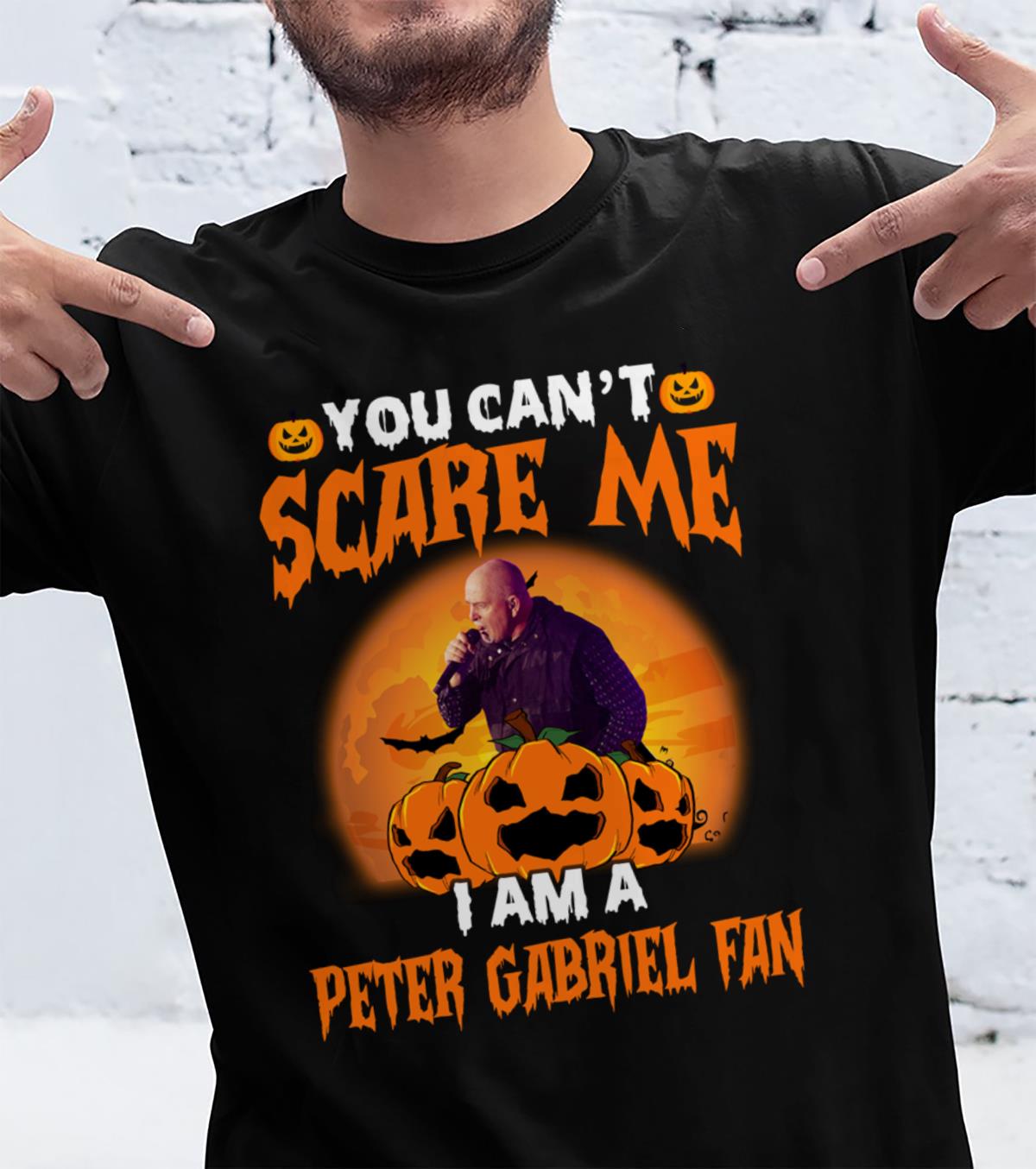 You Cant Scare Me Im A Peter Gabriel Fan T Shirt