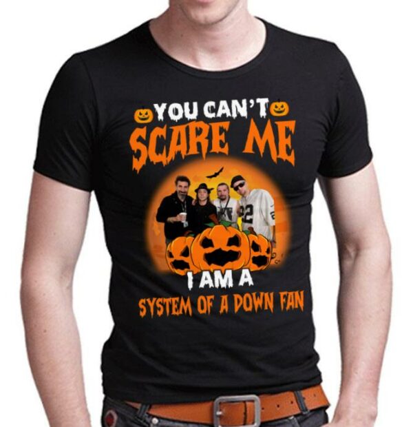 You Cant Scare Me Im A System Of A Down Fan T Shirt