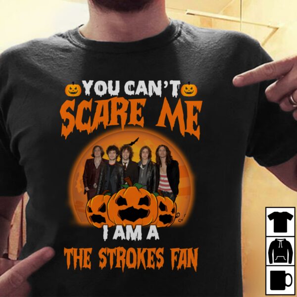 You Cant Scare Me Im A The Strokes Fan T Shirt