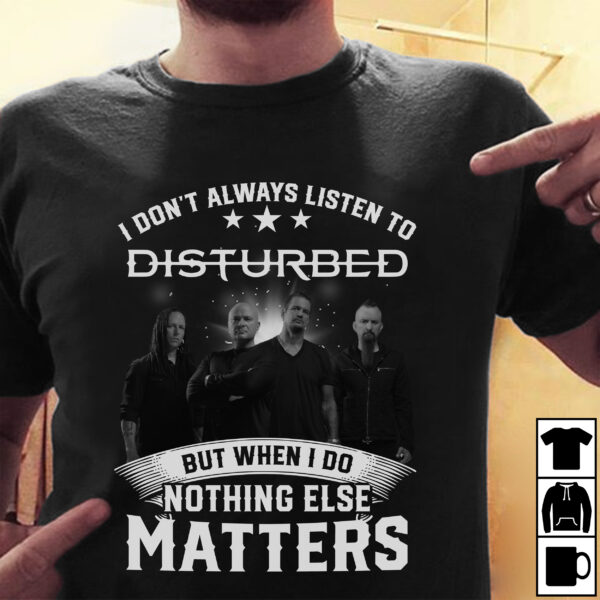 I Dont Alway Listen To Disturbed 2 T Shirt