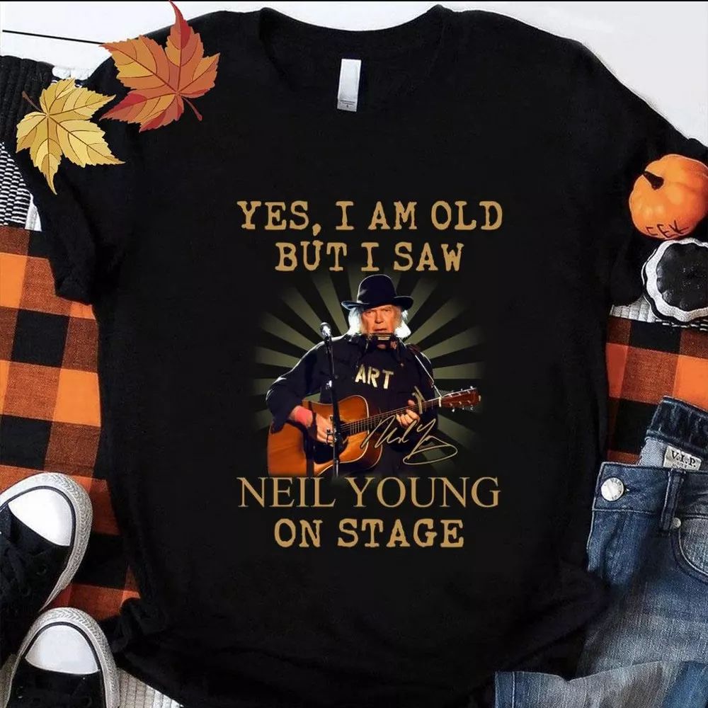 Yes I Am Old But I Saw Neil Young On Stage Type 920 T Shirt