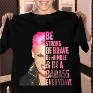 Pink Be Strong Be Brave Be Humble Be Badass Type 818 T Shirt