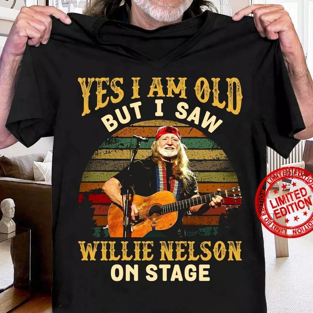 Yes I Am Old But I Saw Willie Nelson On Stage Type 2533 T Shirt